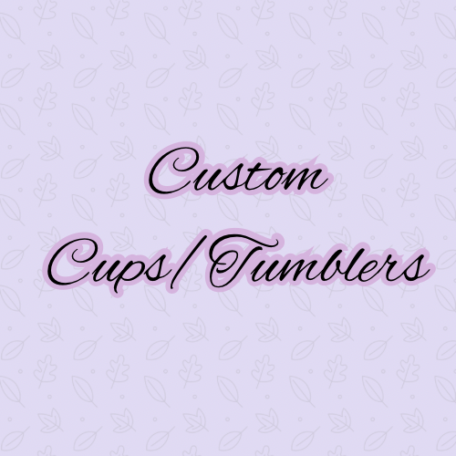 Custom Cups/Tumblers